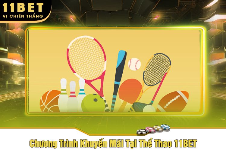 Chương Trình Khuyến Mãi Tại Thể Thao 11BET