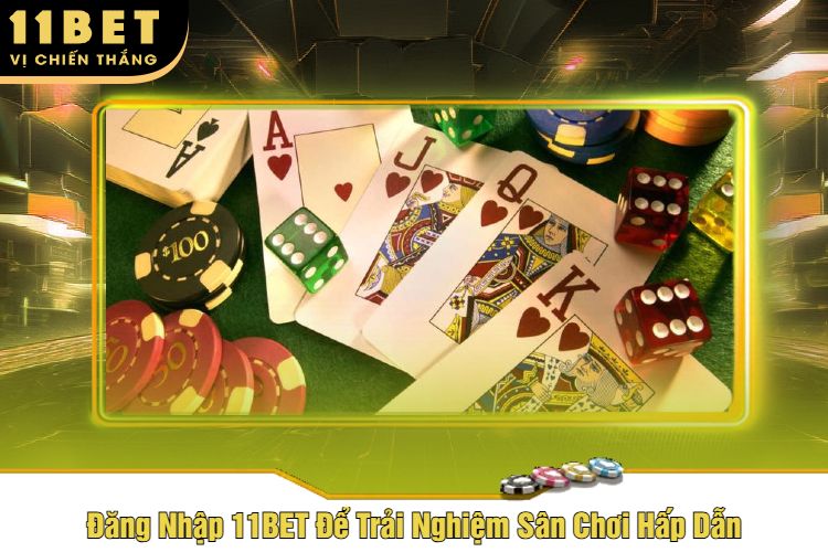 Đăng Nhập 11BET Để Trải Nghiệm Sân Chơi Hấp Dẫn