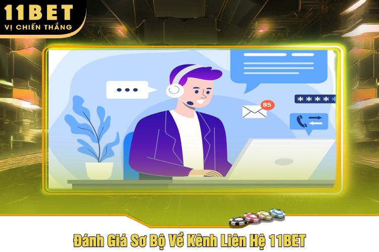 Đánh Giá Sơ Bộ Về Kênh Liên Hệ 11BET