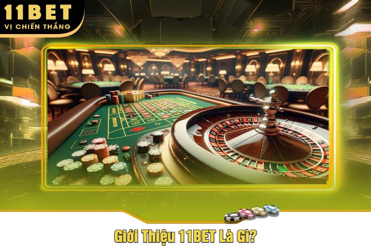 Giới Thiệu 11BET Là Gì?