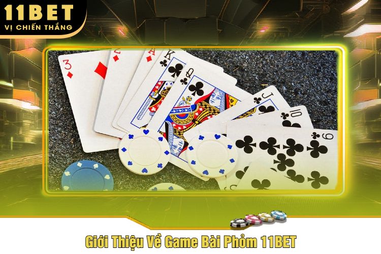 Giới Thiệu Về Game Bài Phỏm 11BET