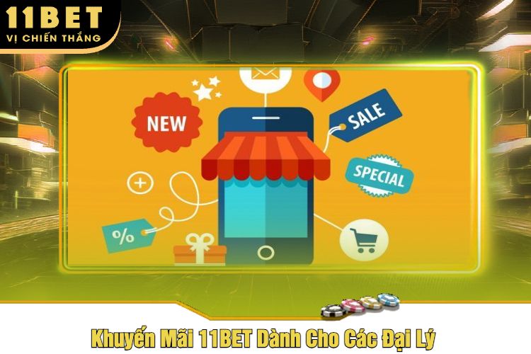 Khuyến Mãi 11BET Dành Cho Các Đại Lý