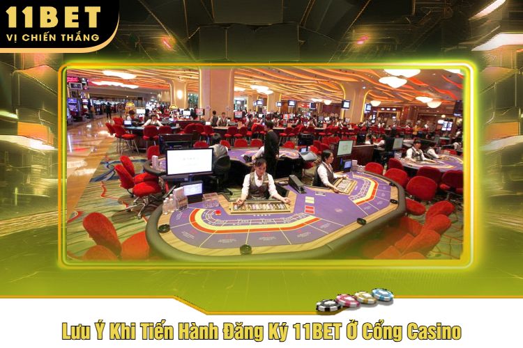 Lưu Ý Khi Tiến Hành Đăng Ký 11BET Ở Cổng Casino