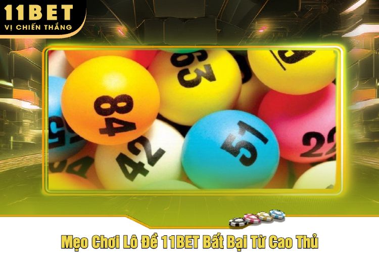 Mẹo Chơi Lô Đề 11BET Bất Bại Từ Cao Thủ