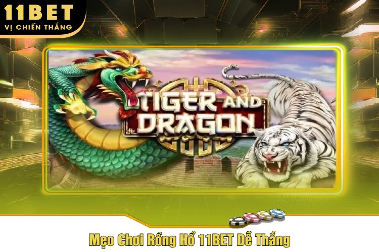 Mẹo Chơi Rồng Hổ 11BET Dễ Thắng