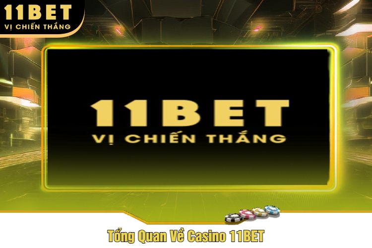 Tổng Quan Về Casino 11BET