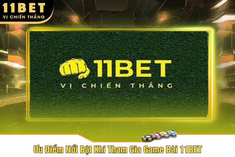 Ưu Điểm Nổi Bật Khi Tham Gia Game Bài 11BET