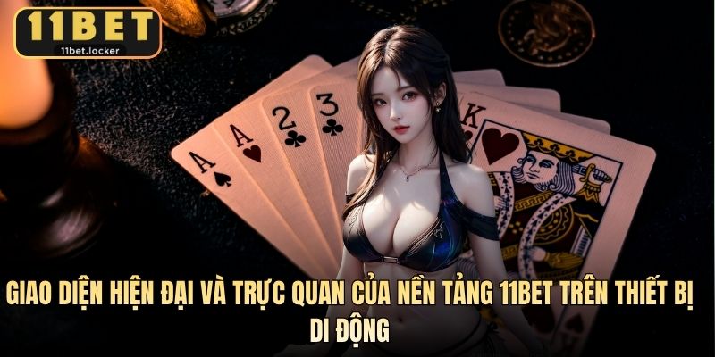 Giao diện hiện đại và trực quan của nền tảng 11BET trên thiết bị di động