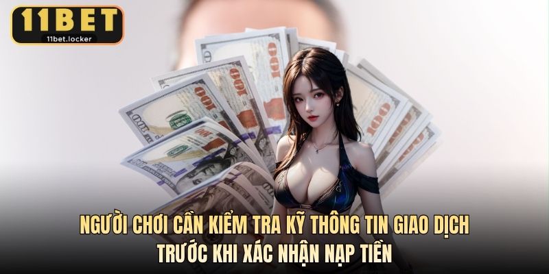 Người chơi cần kiểm tra kỹ thông tin giao dịch trước khi xác nhận nạp tiền