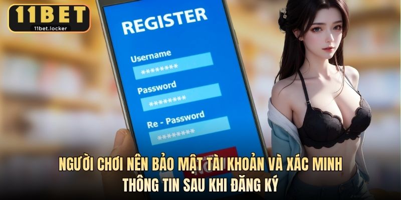 Người chơi nên bảo mật tài khoản và xác minh thông tin sau khi đăng ký